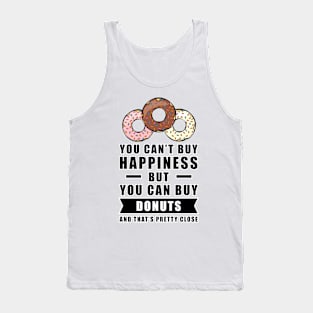 You can't buy happiness but you can buy Donuts - and that's pretty close Tank Top